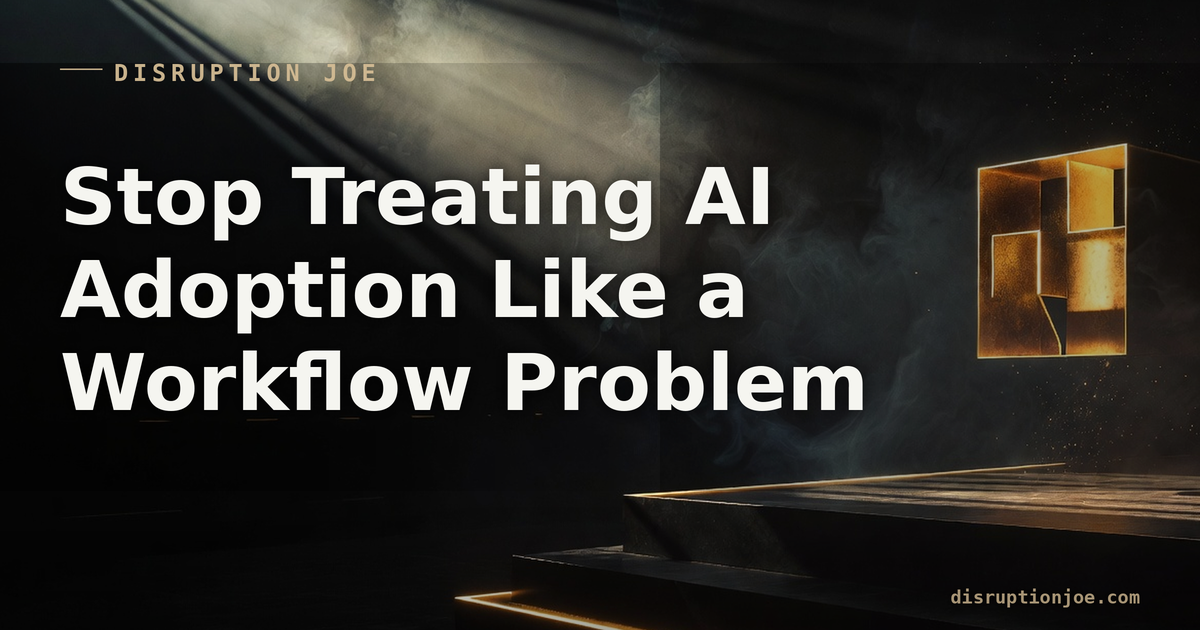 Stop Treating AI Adoption Like a Workflow Problem